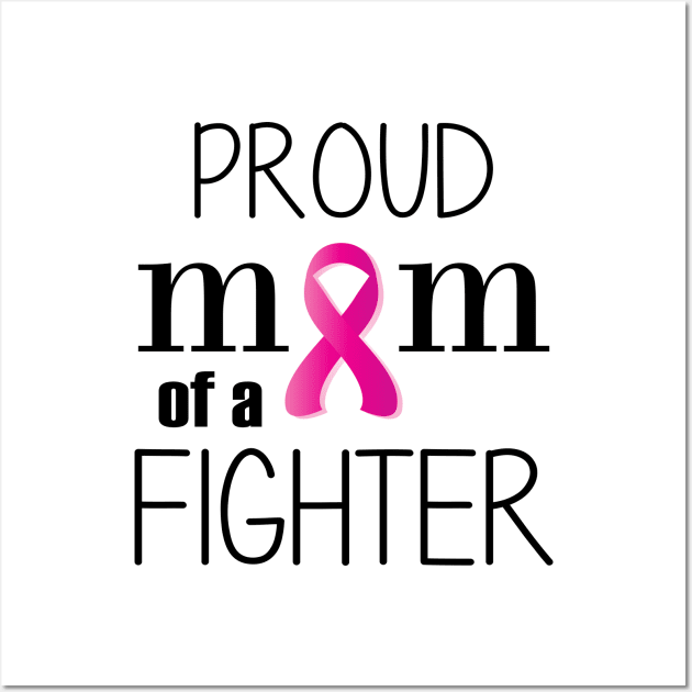 Proud Mom of a Cancer Fighter - Mother's Day Gift (gift for Mom) Wall Art by Love2Dance